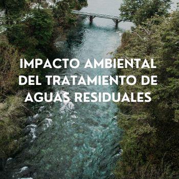 Impacto ambiental del tratamiento de aguas residuales