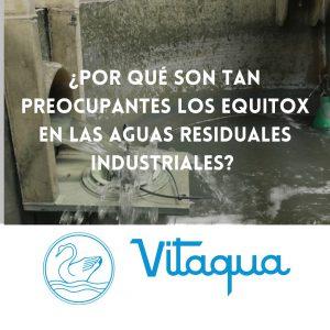 ¿Por qué son tan Preocupantes los Equitox en las Aguas Residuales Industriales? Causas, Efectos y Posibles Soluciones