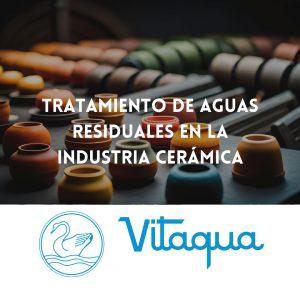 Tratamiento de Aguas Residuales en la Industria Cerámica: Retos y Soluciones