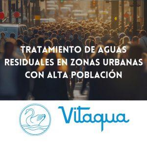 Estrategias de Tratamiento de Aguas Residuales en Zonas Urbanas con Alta Densidad Poblacional: Adaptación y Escalabilidad