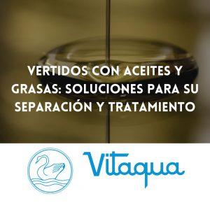 Vertidos con aceites y grasas: soluciones para su separación y tratamiento