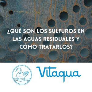 ¿Qué son los sulfuros en las aguas residuales y cómo tratarlos?